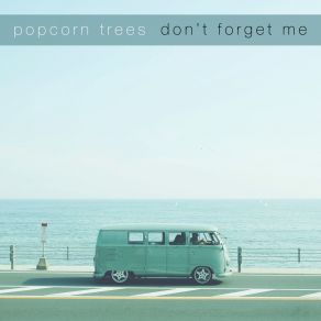 Download track Don't Forget Me Popcorn Trees