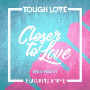 Download track Closer To Love (99 Revibe) A. M. E