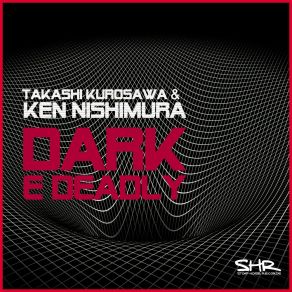 Download track Dark E Deadly Ken NishimuraTakashi Kurosawa