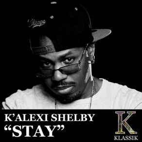 Download track Stay K'Alexi Shelby