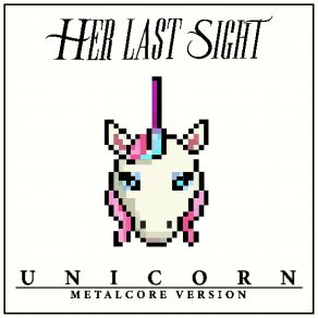 Download track Unicorn Her Last Sight