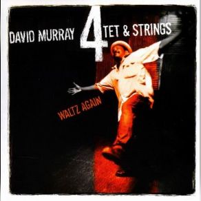 Download track Waltz Again Strings, David Murray Quartet