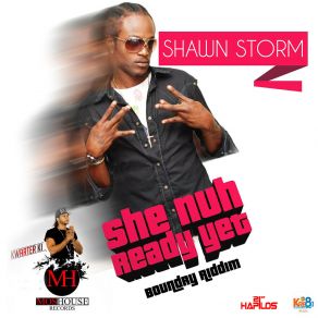 Download track She Nuh Ready Yet Shawn Storm