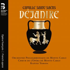 Download track Saint-Saëns Déjanire, Act II Duo. Je Te Vois, Et Sans Qu’on Te Nomme Orchestre Philharmonique De Monte - Carlo, Kazuki Yamada