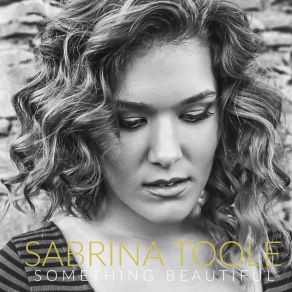 Download track Something Beautiful Sabrina Toole