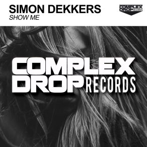 Download track Show Me (Original Mix) Simon Dekkers