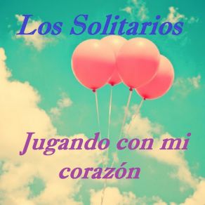 Download track Jugando Con Mi Corazón Los Solitarios