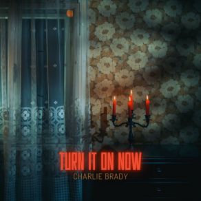 Download track Turn It On Now (Radio Edit) Charlie Brady