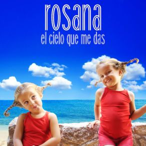 Download track El Cielo Que Me Das Rosana