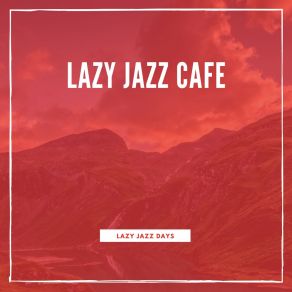 Download track Jazz Cafe Relaxing Lazy Jazz Cafe