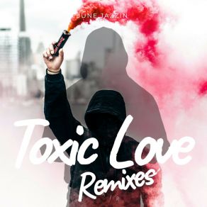 Download track Toxic Love (June Jazzin Broken Mix) June Jazzin