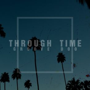 Download track Through Time Groove Doo