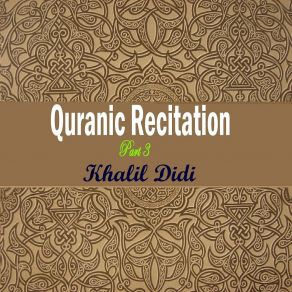 Download track Quranic Recitation Part 3, Pt. 10 Khalil Didi