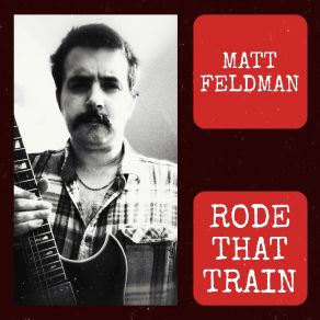 Download track Rode That Train Matthew Stanley Feldman