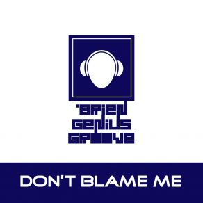 Download track Don't Blame Me (Extended Mix) O' Brien Genius Groove