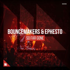 Download track So Far Gone (Extended Mix) BounceMakers, Ephesto