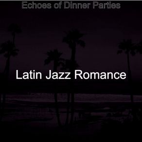 Download track Glorious Backdrops For Dinner Parties Latin Jazz Romance