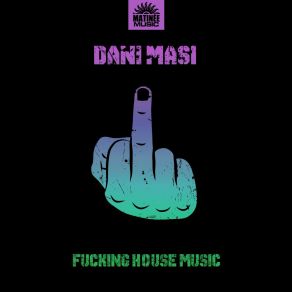 Download track Fucking House Music (Tribal Mix) Dani Masi