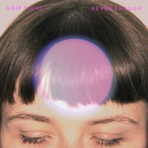 Download track Never Enough (Single Version) GRIP TIGHT