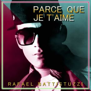 Download track Parce Ce Que Je T'aime Rafael Battistuzzi