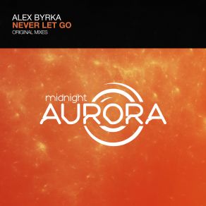 Download track Never Let Go (Original Mix) Alex Byrka