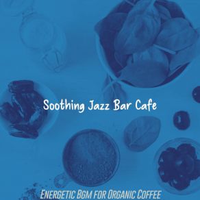 Download track Background For Organic Coffee Soothing Jazz Bar Cafe