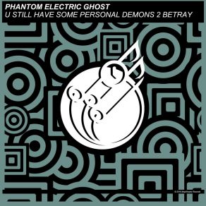 Download track U Still Have Some Personal Demons 2 Betray (Original) Phantom Electric Ghost