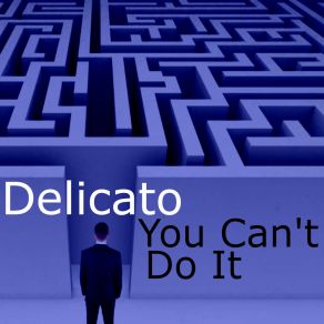 Download track Delicato-You Can't Do It. Wav Delicato