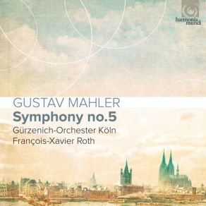 Download track Symphony No. 5 In C-Sharp Minor: II. Stürmisch Bewegt. Mit Größter Vehemenz Gürzenich-Orchester Köln, François-Xavier Roth