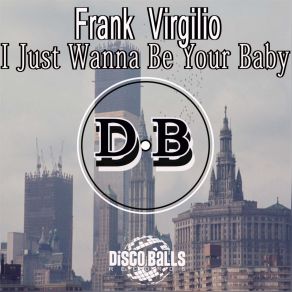 Download track I Just Wanna Be Your Baby (The ReThink Mix) Frank Virgilio