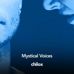 Download track Mystical Voices, Pt. 3 Chilox