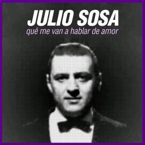 Download track Que Me Van A Hablar De Amor (Orquesta De Leopoldo Federico) Julio Sosa