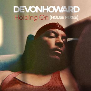 Download track Holding On (Talk To Me Deeper House Mix) Devon Howard