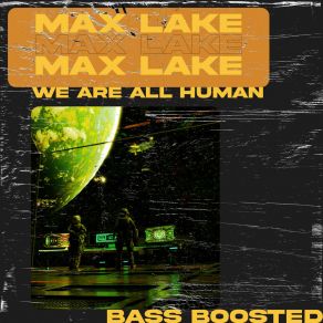 Download track We Are All Human (Slowed & Reverb 2 Version) Max LakeSlowed