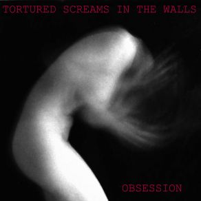 Download track Obsession Tortured Screams In The Walls