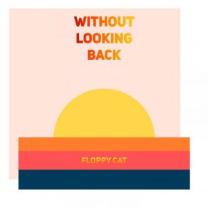 Download track Without Looking Back Floppy Cat