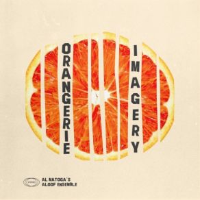 Download track Orangerie Imagery Part I' Al Matoga's Aloof Ensemble