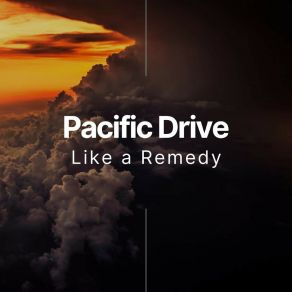 Download track Like A Remedy (Radio Edit) Pacific Drive