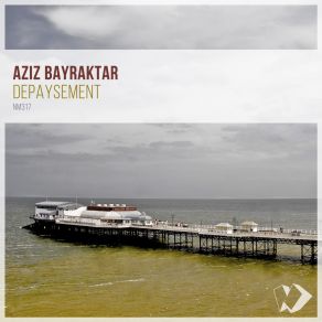 Download track Depaysement (Original Mix) Aziz Bayraktar