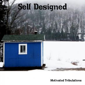 Download track Self Designed Motivated Tribulations