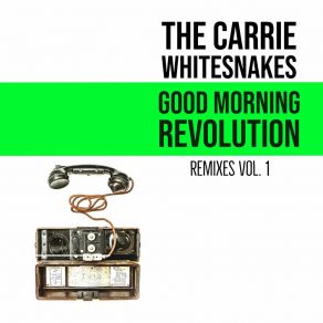 Download track Good Morning Revolution (OuttaSight Mix) The Carrie WhitesnakesXotik Creatrz