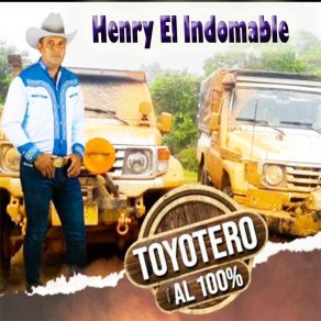 Download track Toyotero Al Cien Por Ciento Henry El Indomable