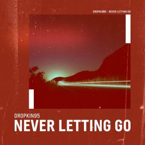 Download track Never Letting Go (Extended Mix) DropKin95