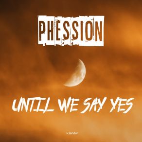 Download track Until We Say Yes Phession