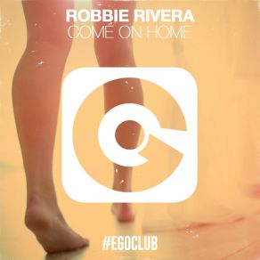 Download track Come On Home (Radio Edit) Robbie Rivera