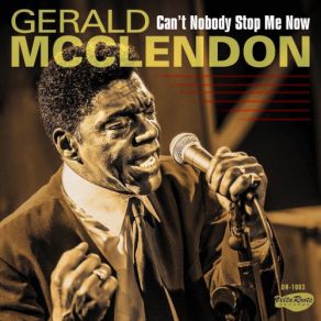 Download track Can't Nobody Stop Me Now Gerald Mcclendon