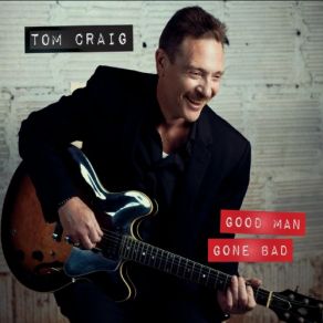 Download track You Made A Good Man Go Bad Tom Craig