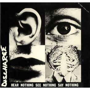 Download track Hear Nothing See Nothing Say Nothing Discharge