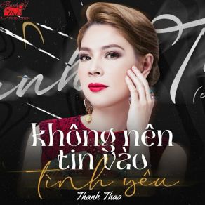 Download track Không Nên Tin Vào Tình Yêu Remix (Version 2) Thanh Thao