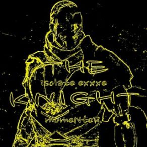 Download track THE KNIGHT (Slowed) Isolate. Exxxe